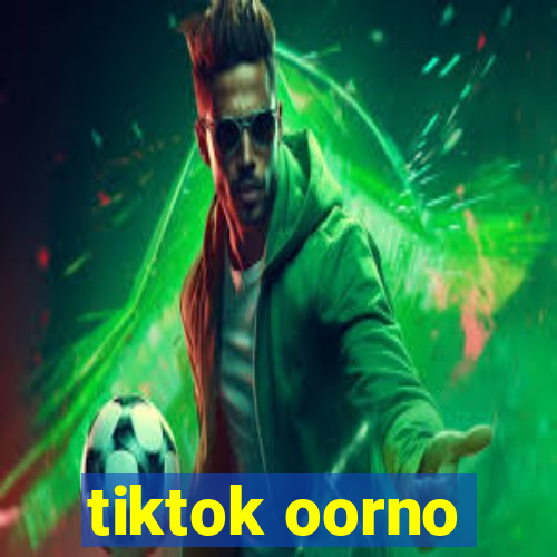 tiktok oorno